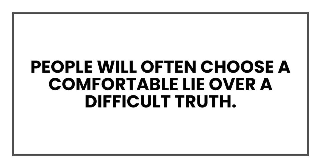 people will often choose a comfortable lie people will often choose a comfortable lie