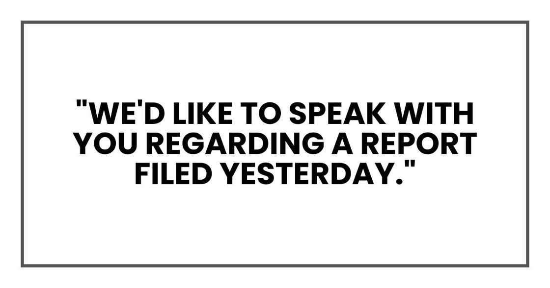 "We'd like to speak with you regarding a report filed yesterday."