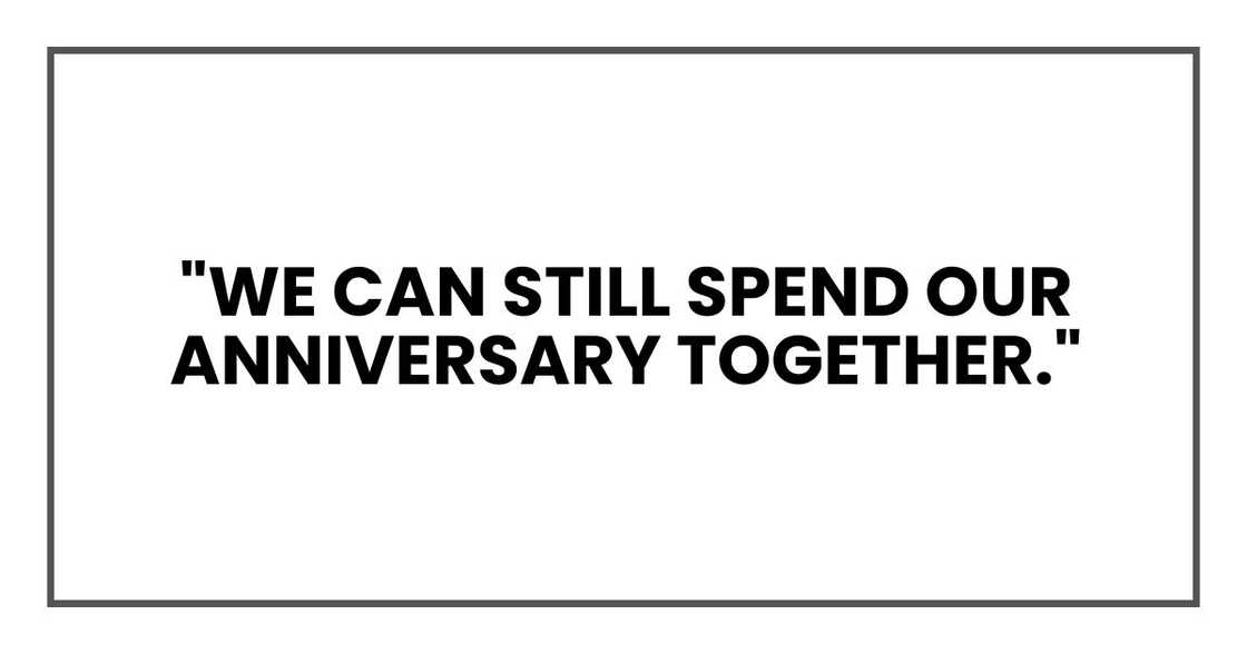 "We can still spend our anniversary together,"