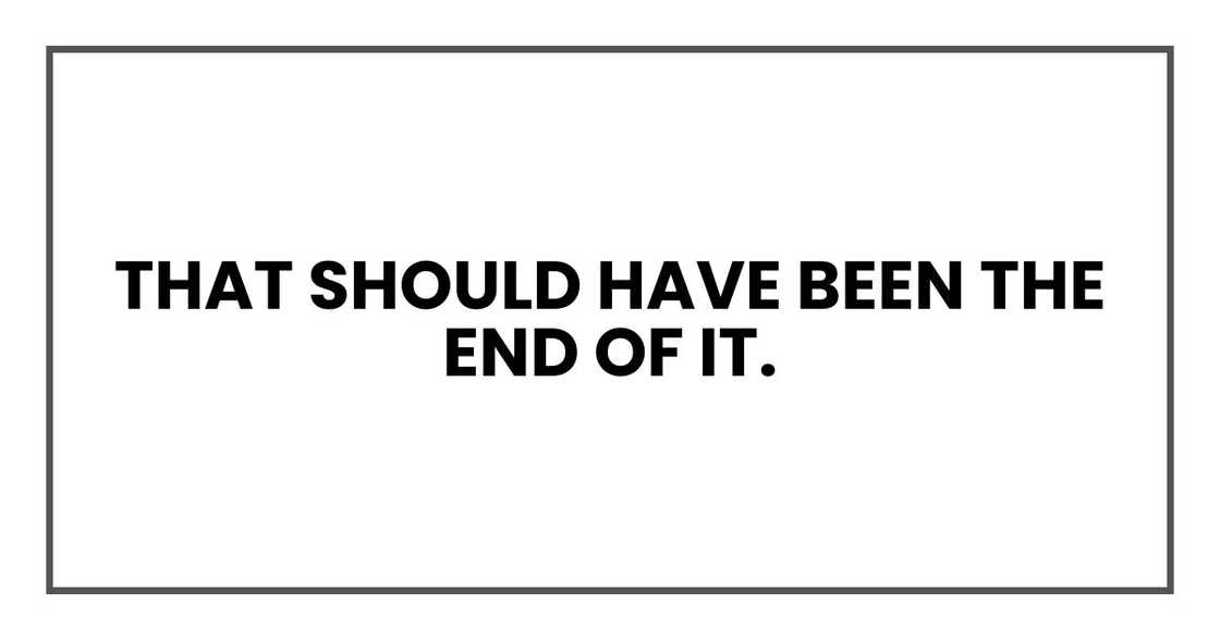 That should have been the end of it.