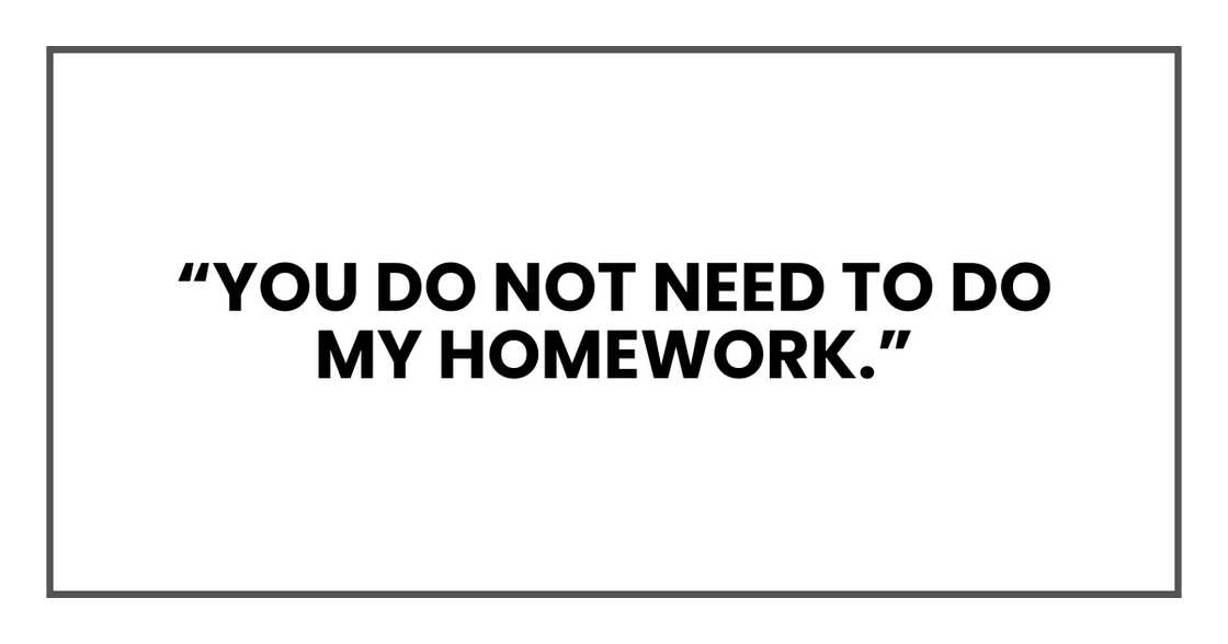 You do not need to do my homework You do not need to do my homework