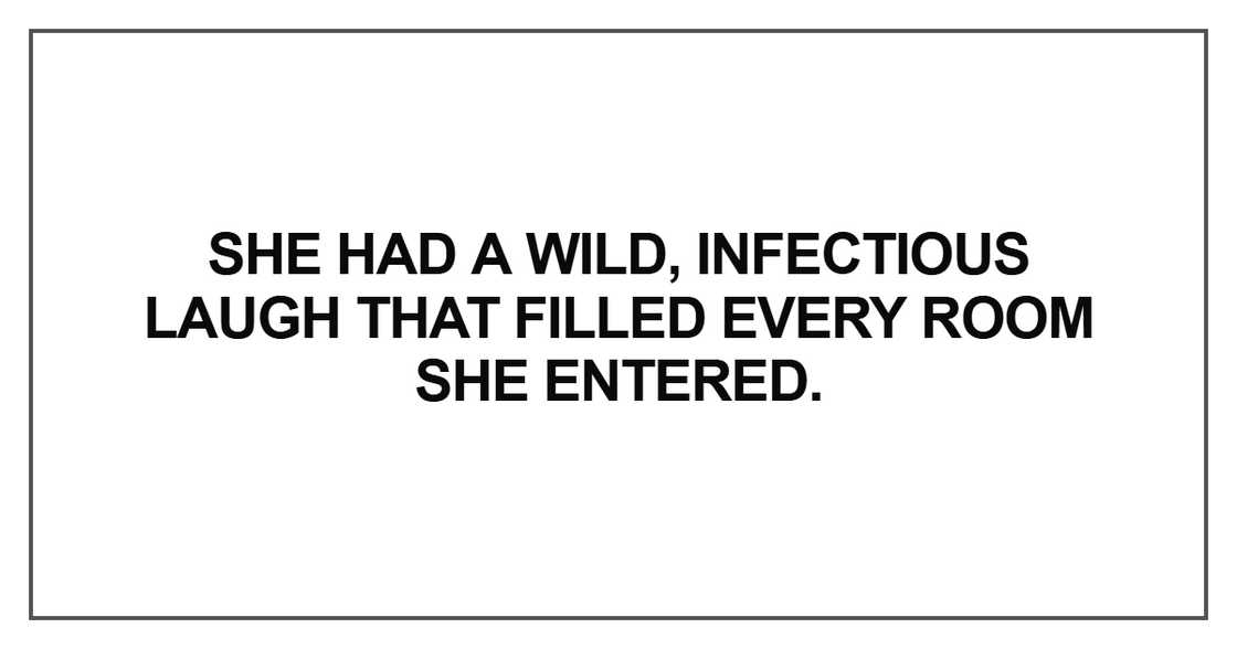 She had a wild, infectious laugh She had a wild, infectious laugh