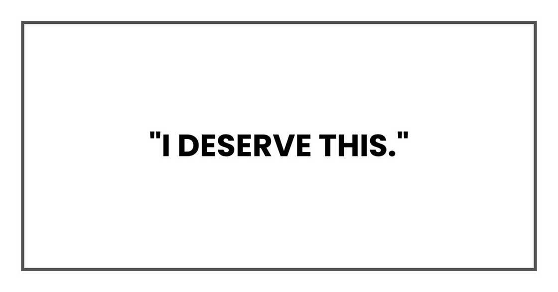 "I deserve this."