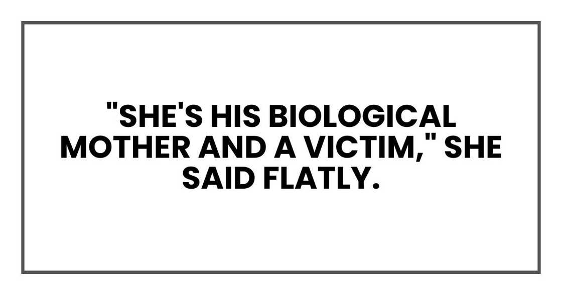 "She's his biological mother and a victim," she said flatly. "She's his biological mother and a victim," she said flatly.