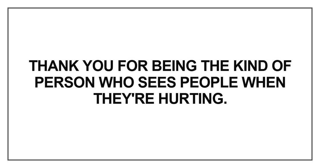 Thank you for being the kind of person Thank you for being the kind of person