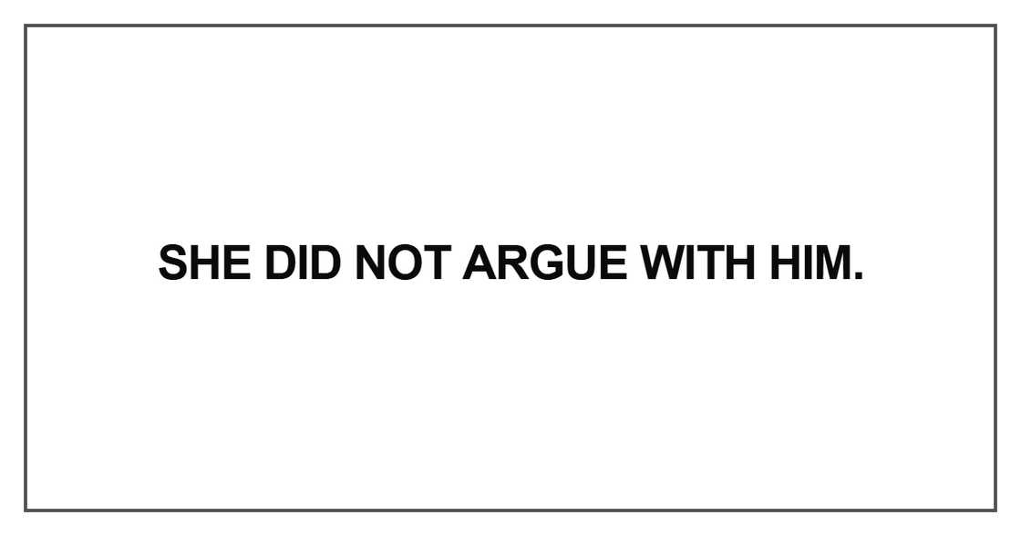 She did not argue with him She did not argue with him