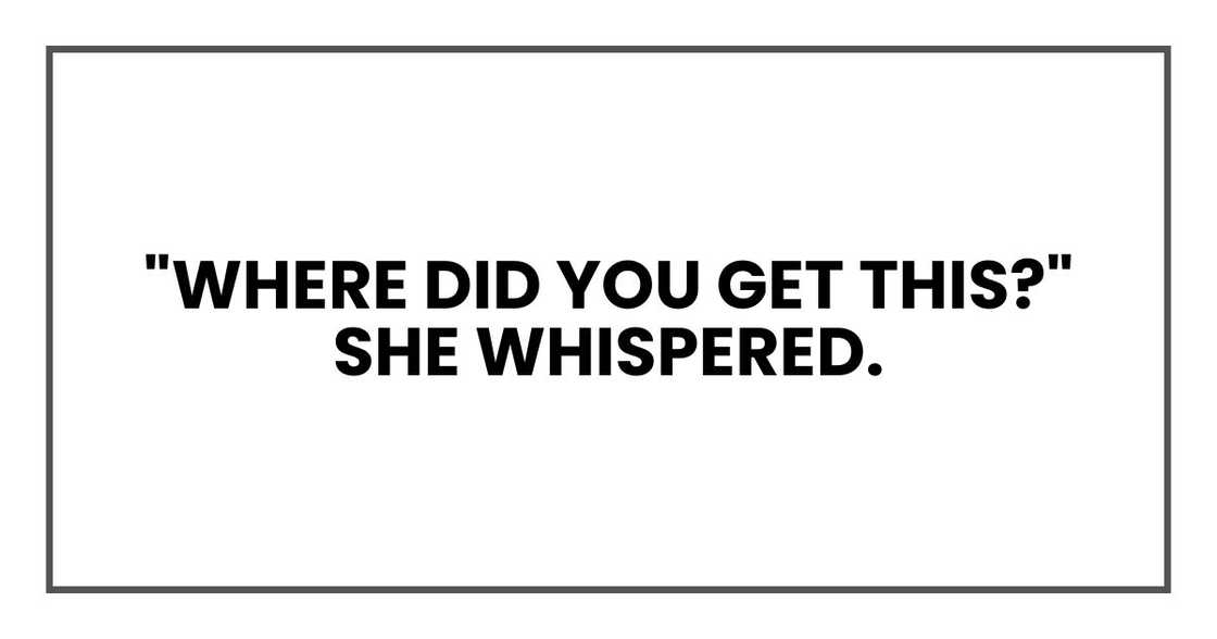 "Where did you get this?" she whispered.
