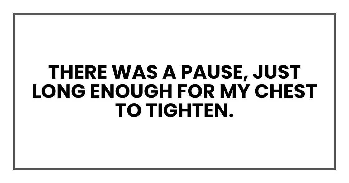 There was a pause, just long enough for my chest to tighten.