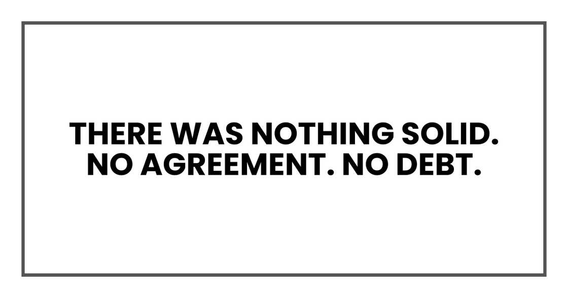 There was nothing solid. No agreement. No debt.