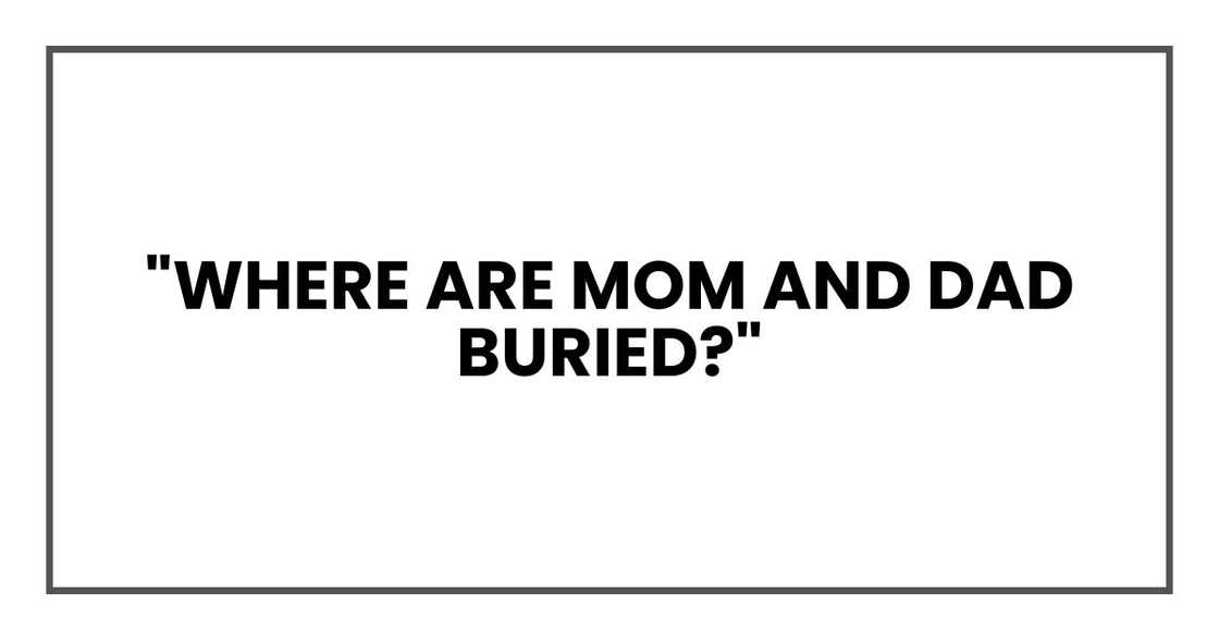 "Where are Mom and Dad buried?"