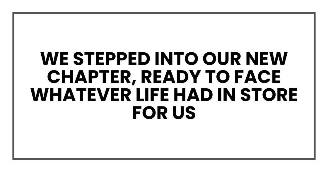 we stepped into our new chapter, ready to face whatever life had in store for us