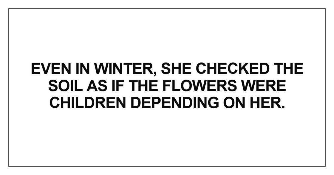 Even in winter, she checked the soil Even in winter, she checked the soil