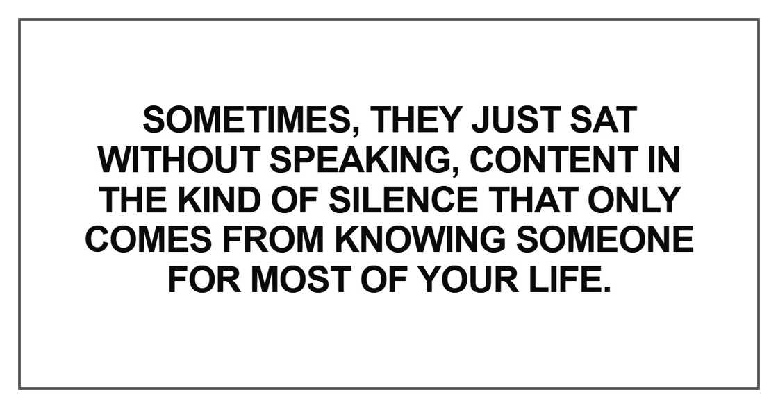 Sometimes, they just sat without speaking, content in the kind of silence