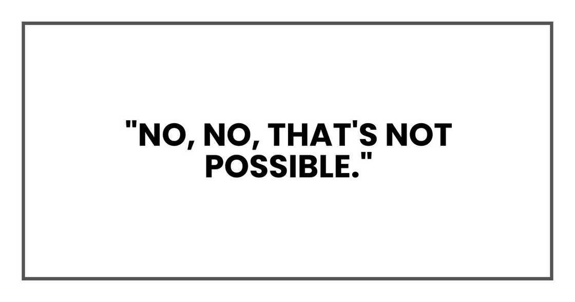 "No, no, that's not possible." "No, no, that's not possible."