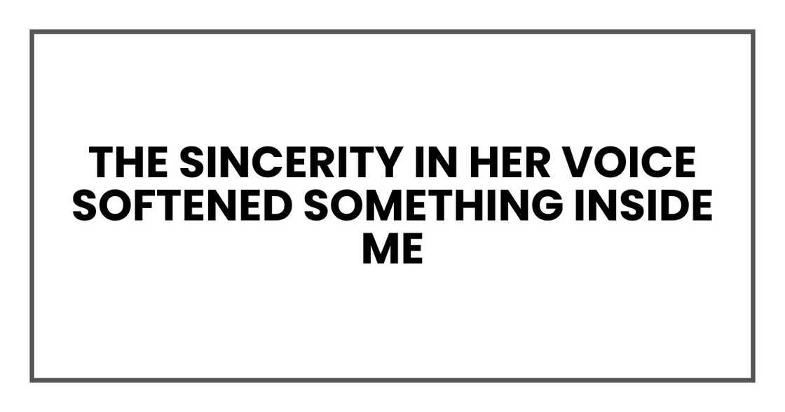 The sincerity in her voice softened something inside me