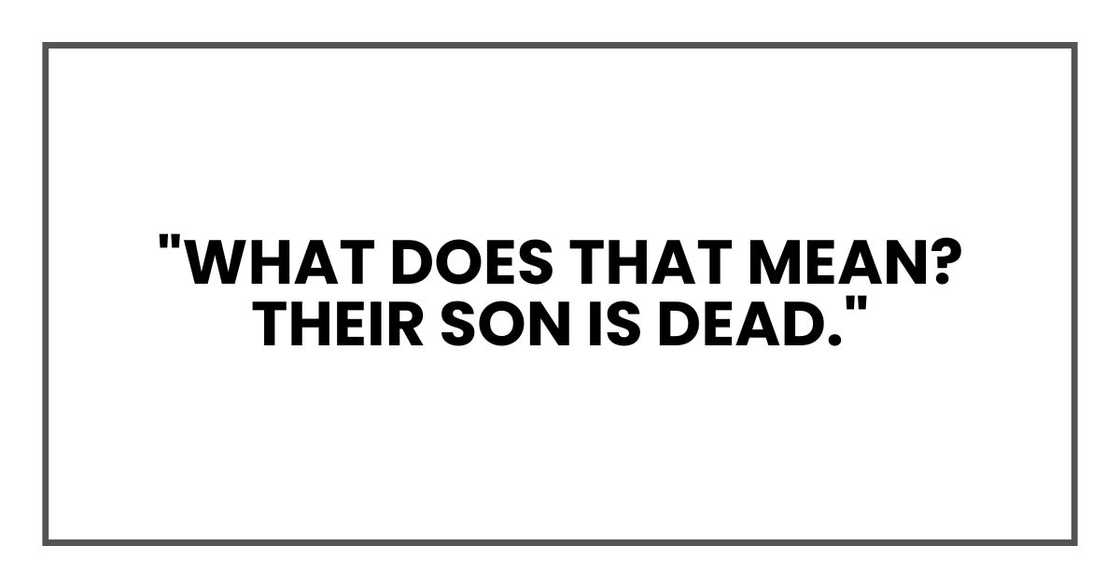 "What does that mean? Their son is dead."