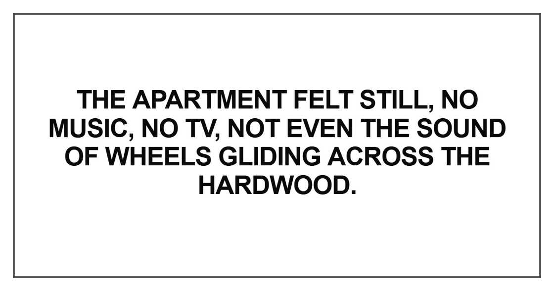 The apartment felt still