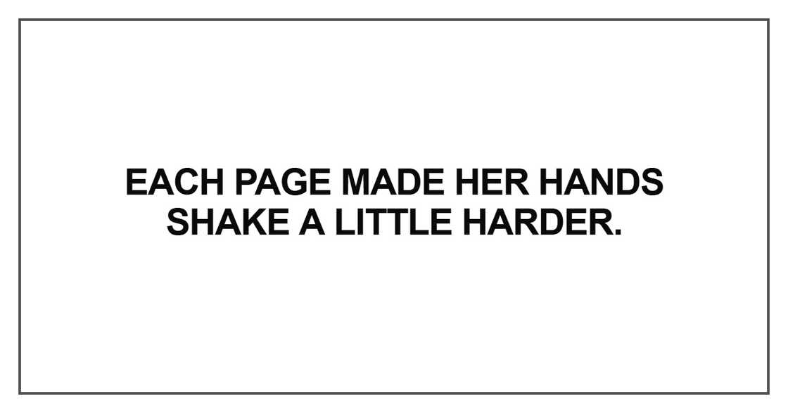 Each page made her hands shake a little harder