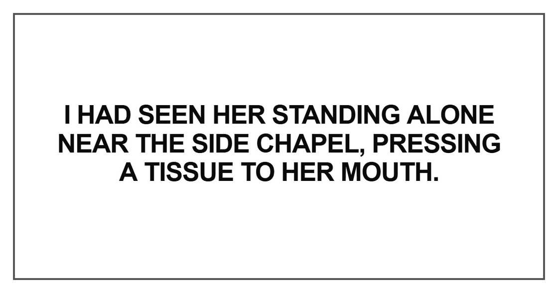 I had seen her standing alone near the side chapel