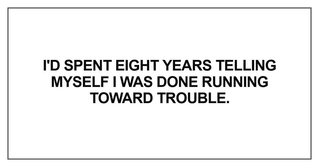 I'd spent eight years telling myself I'd spent eight years telling myself