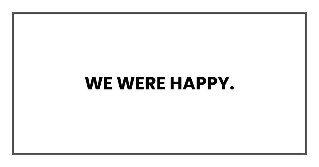 We were happy. We were happy.