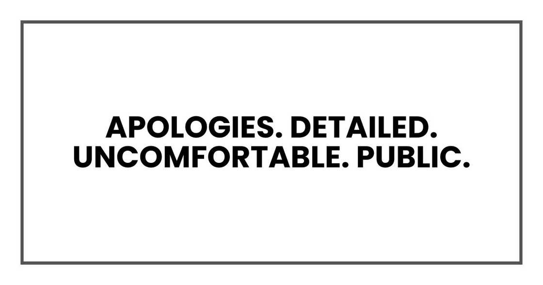 Apologies. Detailed. Uncomfortable. Public.