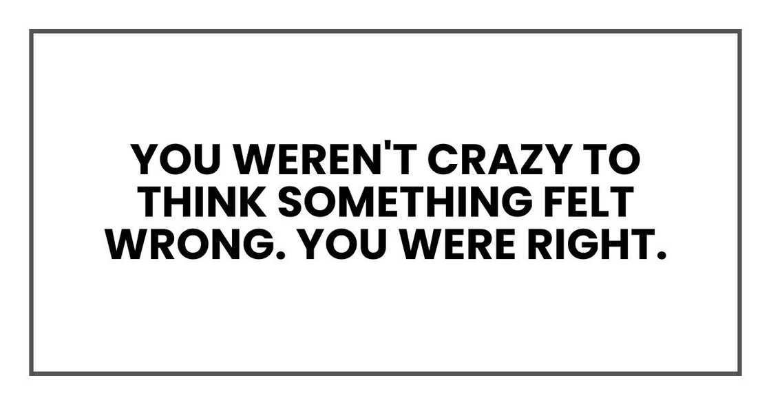 you weren't crazy to think something felt wrong. You were right. you weren't crazy to think something felt wrong. You were right.