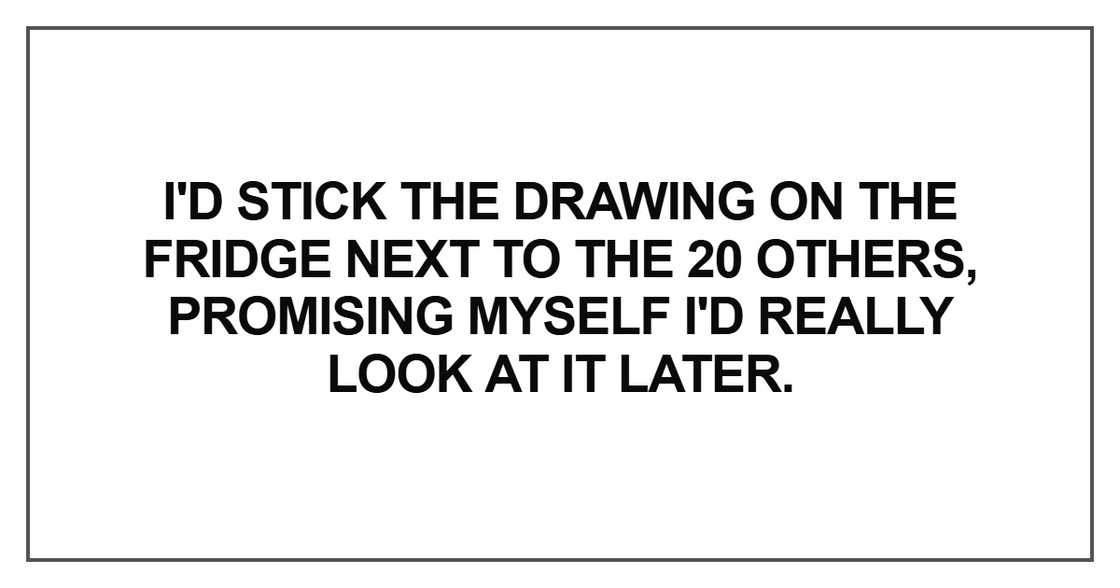 I'd stick the drawing on the fridge I'd stick the drawing on the fridge