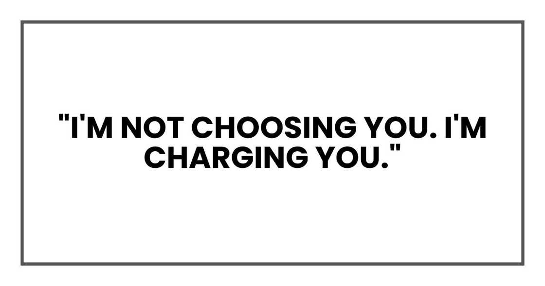 "I'm not choosing you. I'm charging you."