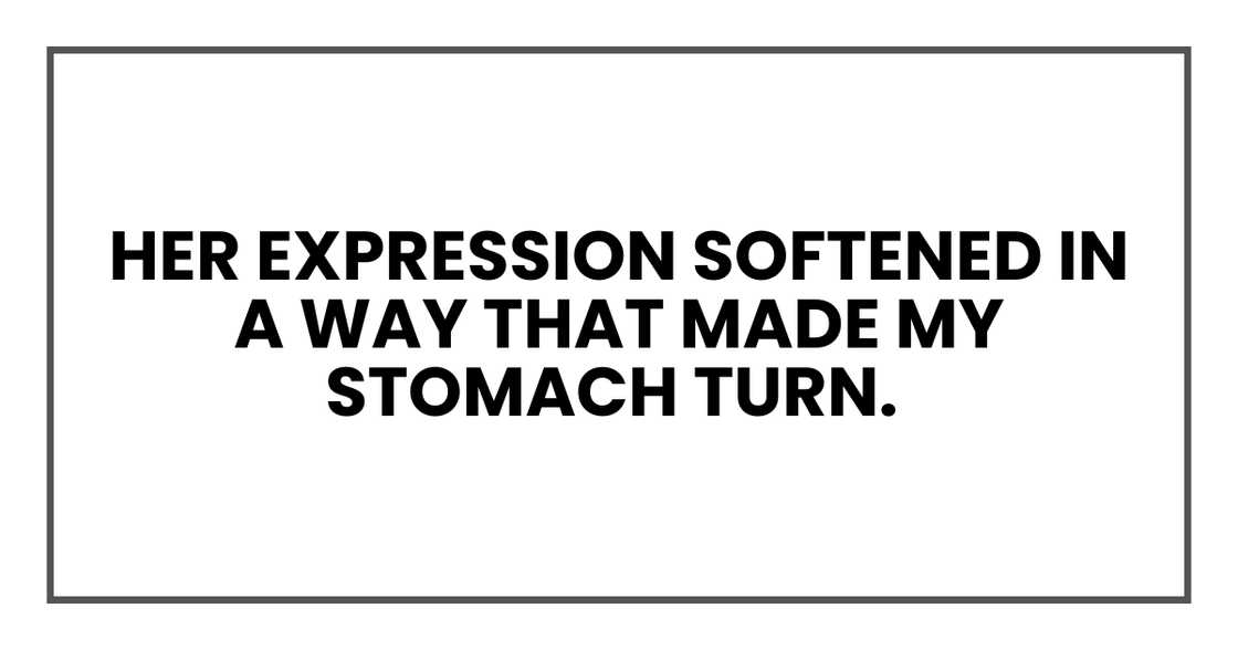 HER EXPRESSION SOFTENED HER EXPRESSION SOFTENED