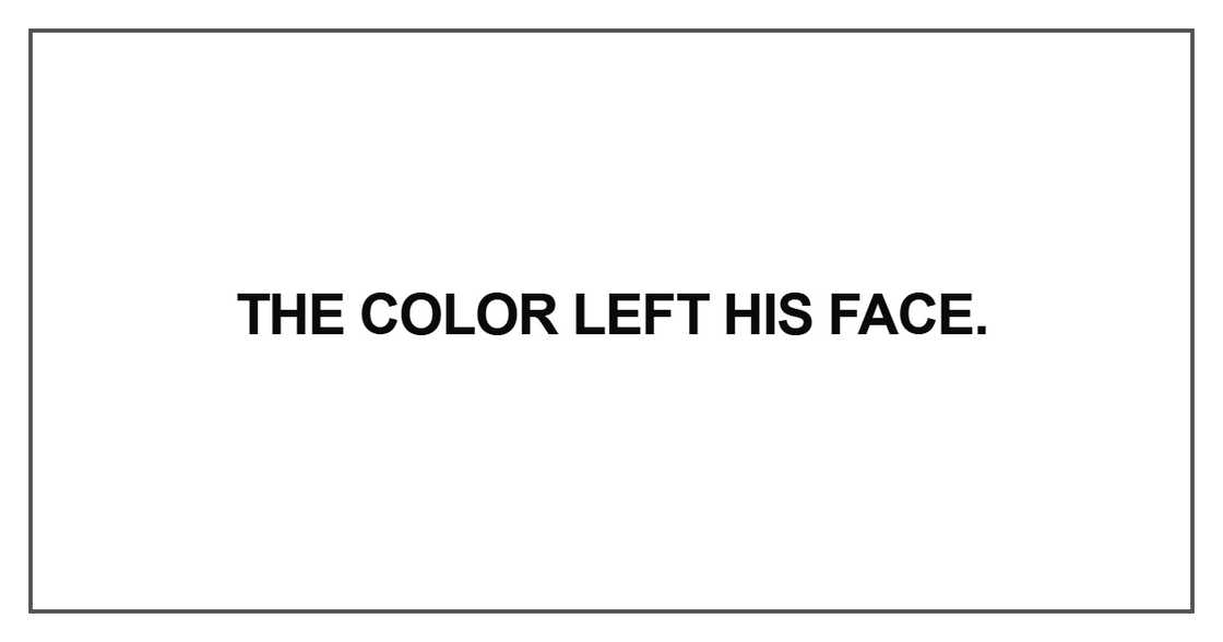 The color left his face The color left his face