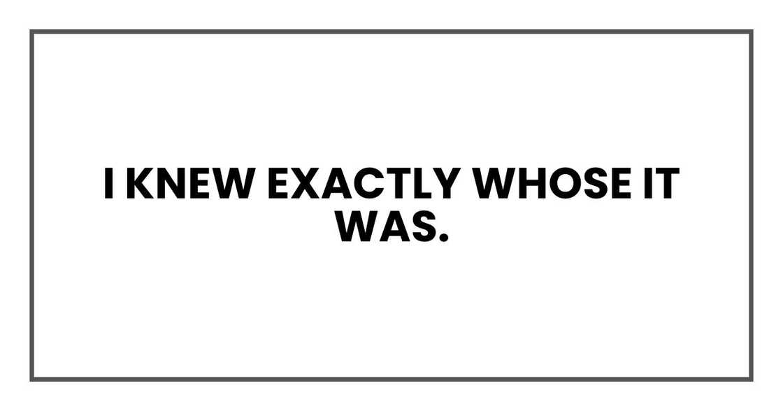 I knew exactly whose it was.