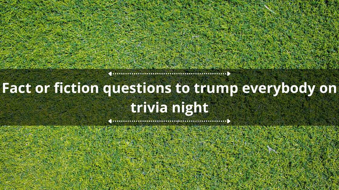 Facts or fiction questions Facts or fiction questions