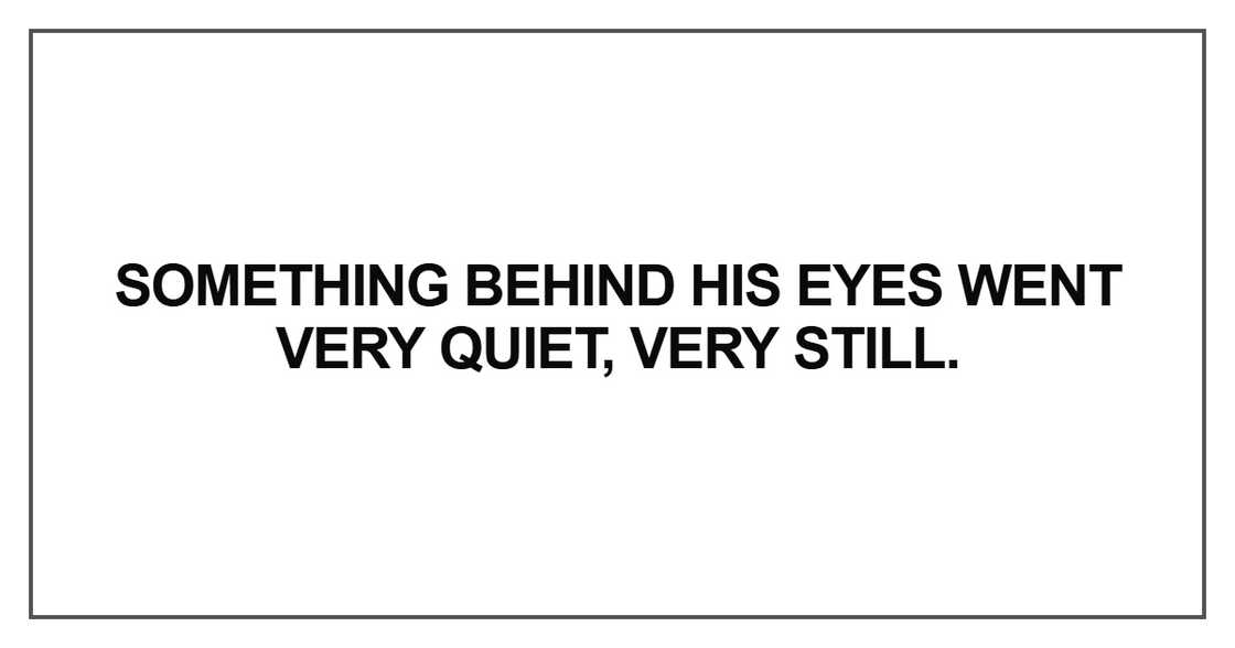 Something behind his eyes