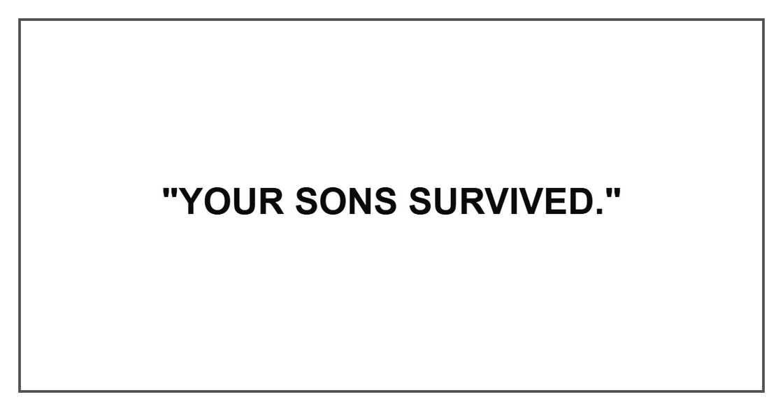 "Your sons survived." "Your sons survived."
