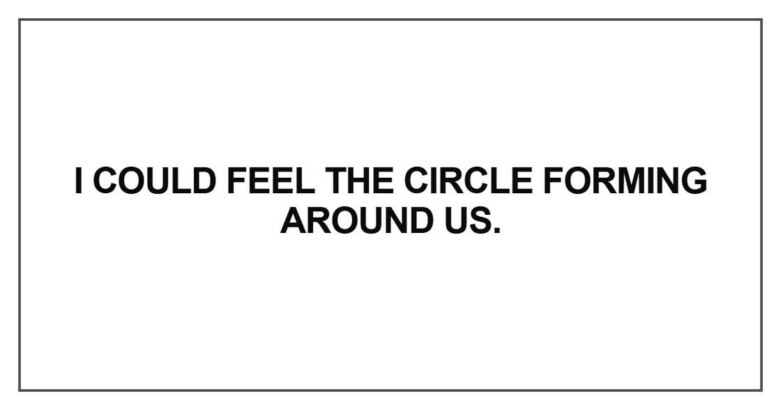 I could feel the circle forming I could feel the circle forming