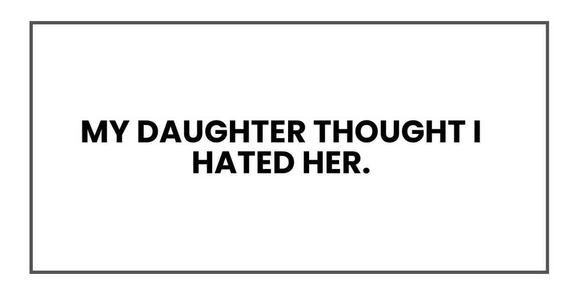 My daughter thought I hated her.