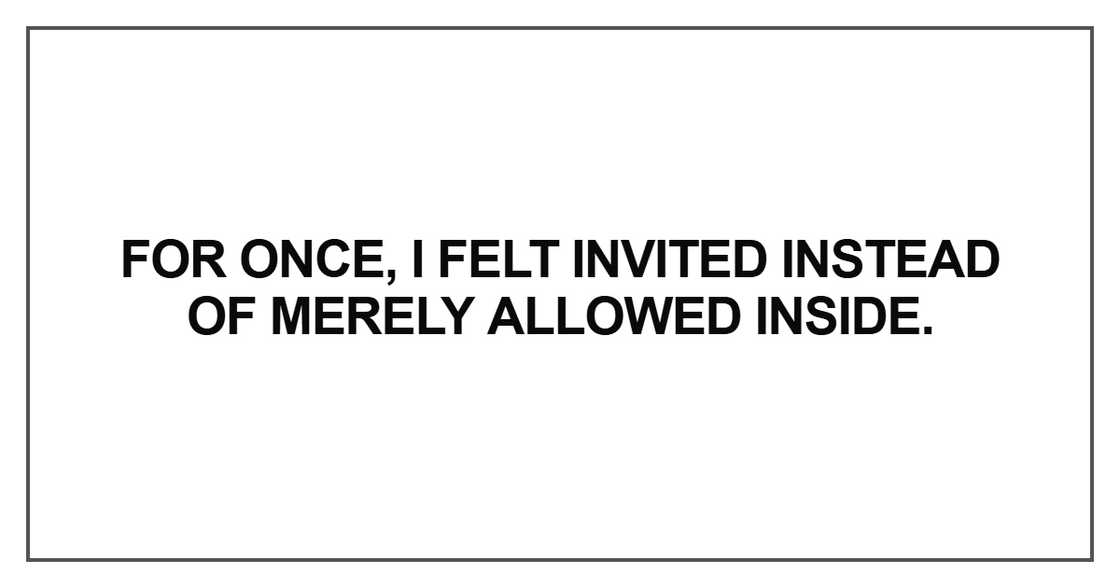 For once, I felt invited instead