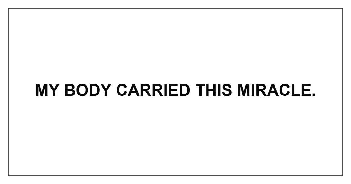My body carried this miracle. My body carried this miracle.
