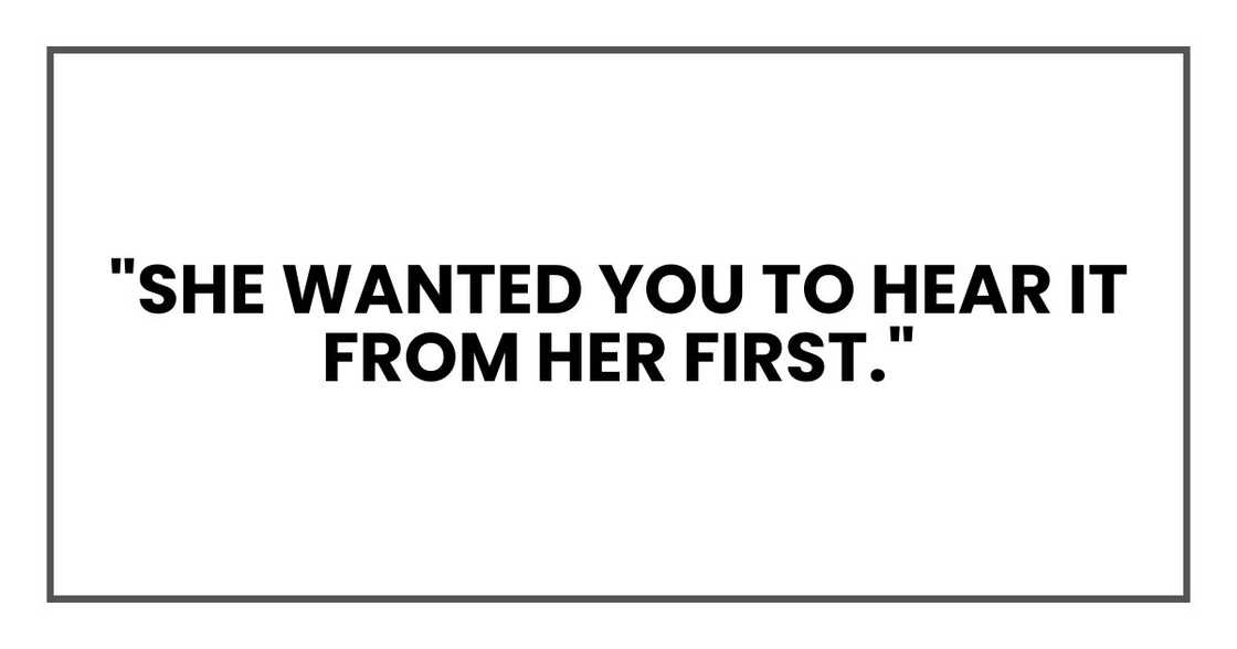 "She wanted you to hear it from her first." "She wanted you to hear it from her first."