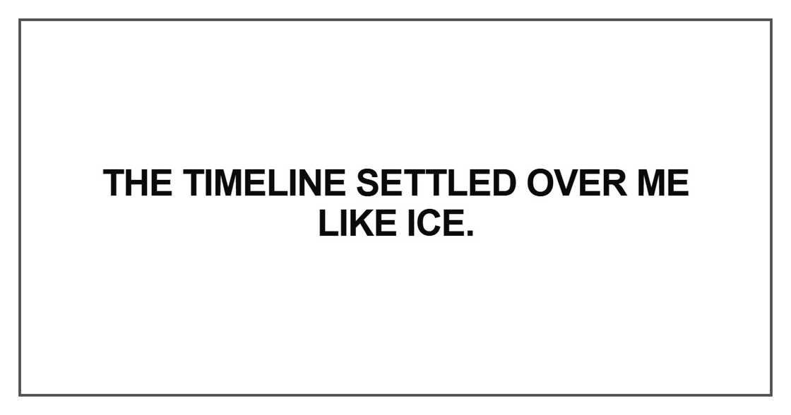The timeline settled over me like ice