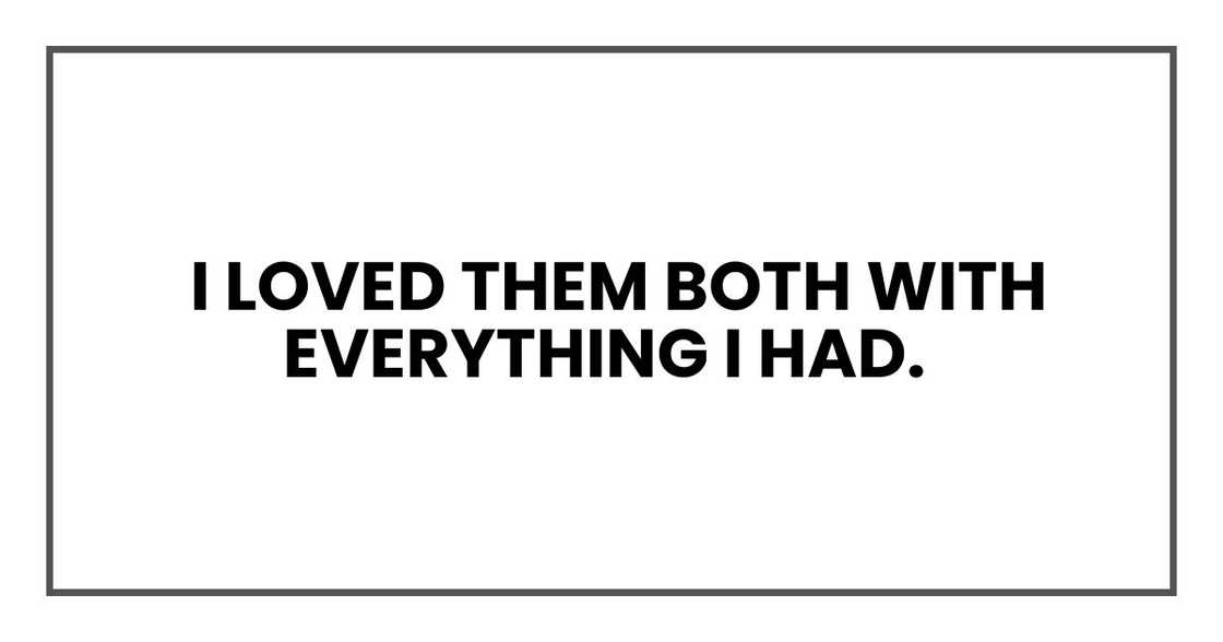 I loved them both with everything I had