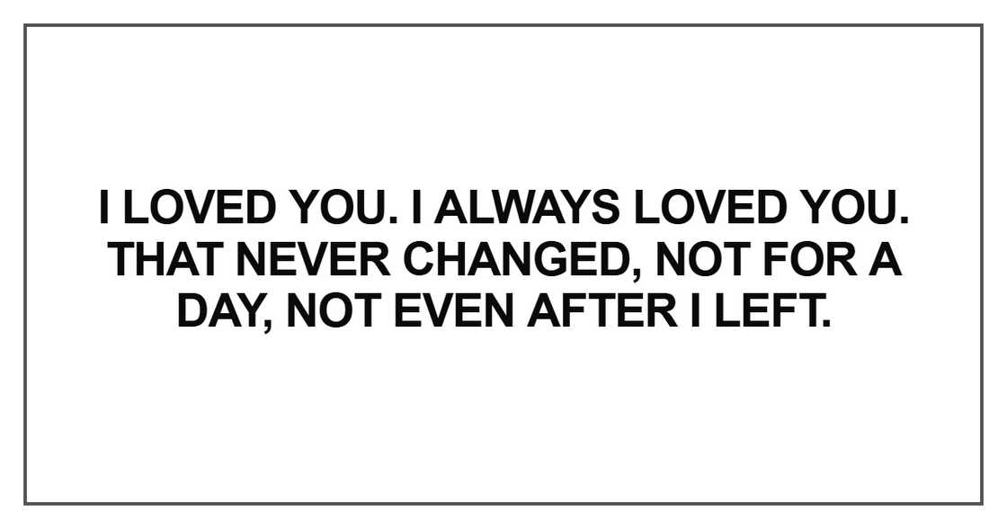 I loved you. I always loved you.