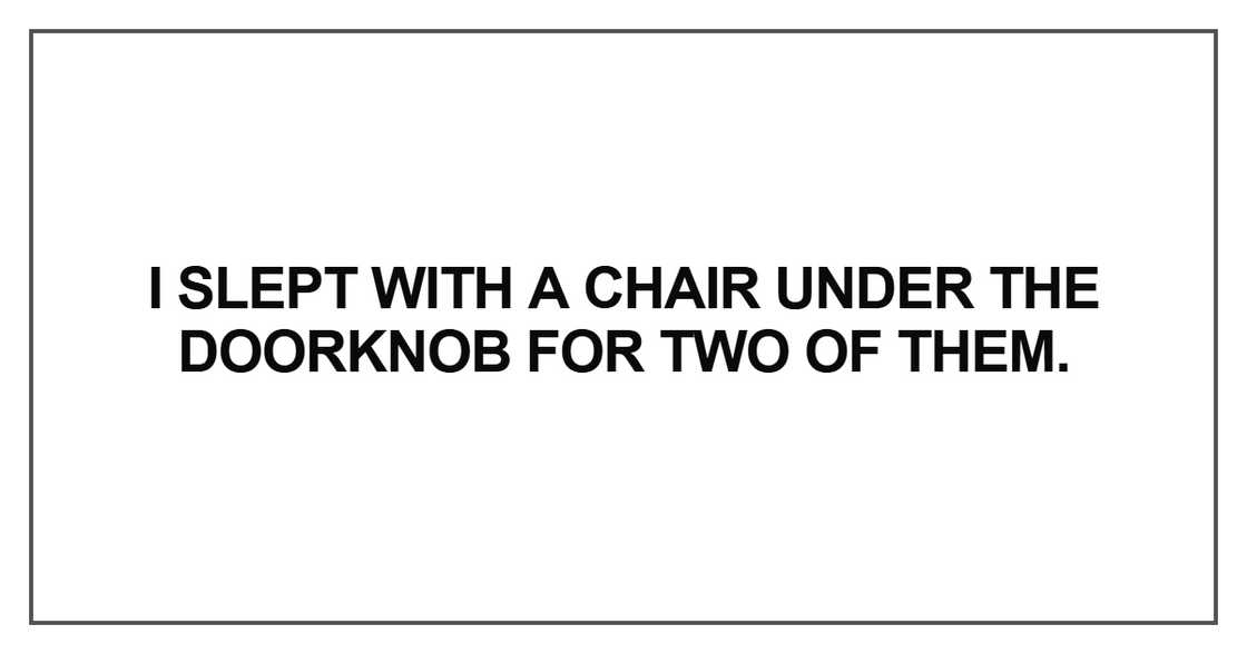 I slept with a chair under I slept with a chair under