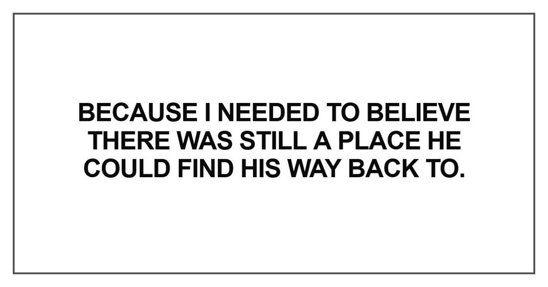 Because I needed to believe there was still a place