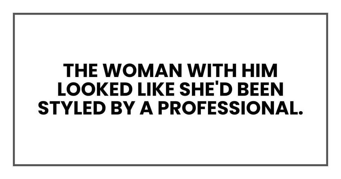 The woman with him looked like she'd been styled by a professional. The woman with him looked like she'd been styled by a professional.