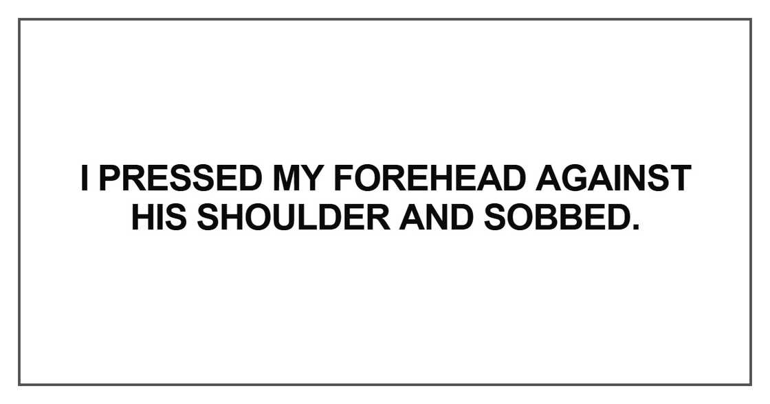 I pressed my forehead against his shoulder