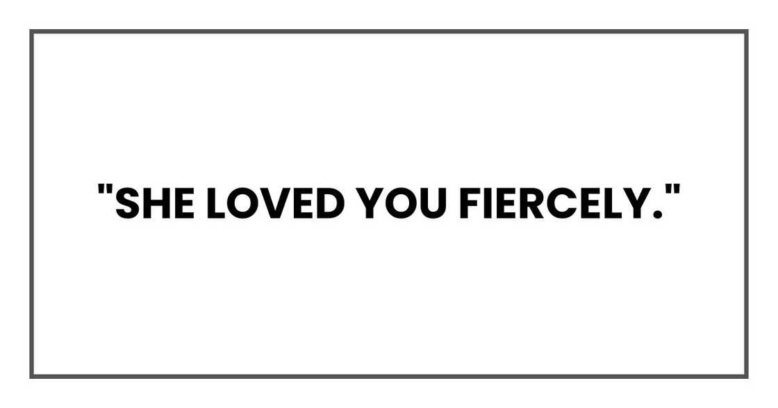 "She loved you fiercely." "She loved you fiercely."