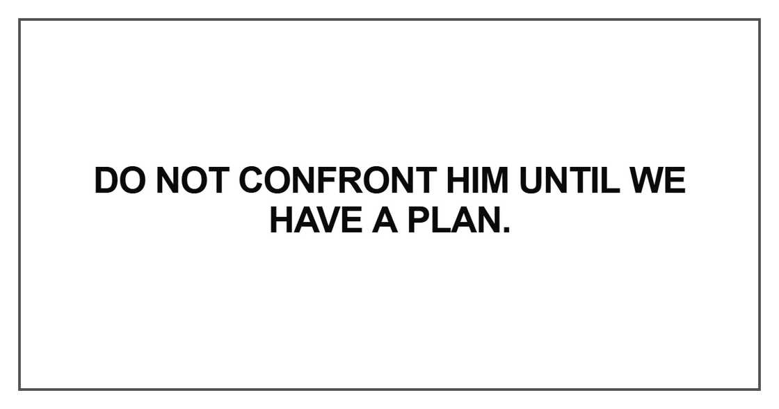 Do not confront him