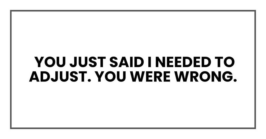 You just said I needed to adjust. You were wrong.